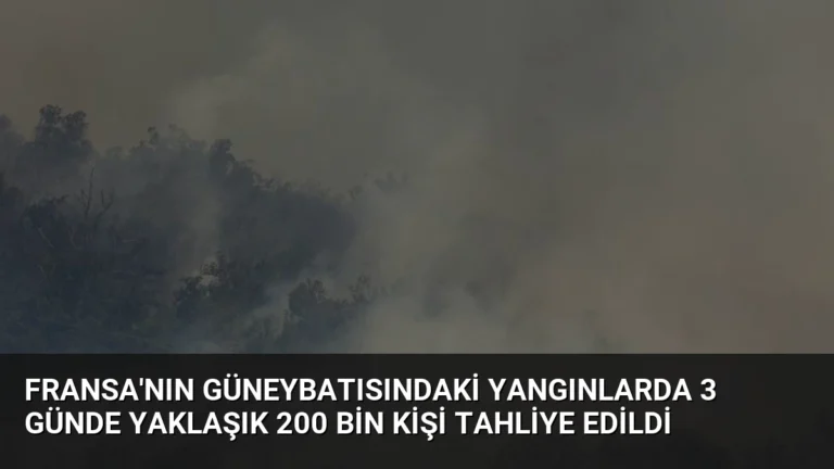 Fransa’nın güneybatısındaki yangınlarda 3 günde yaklaşık 200 bin kişi tahliye edildi