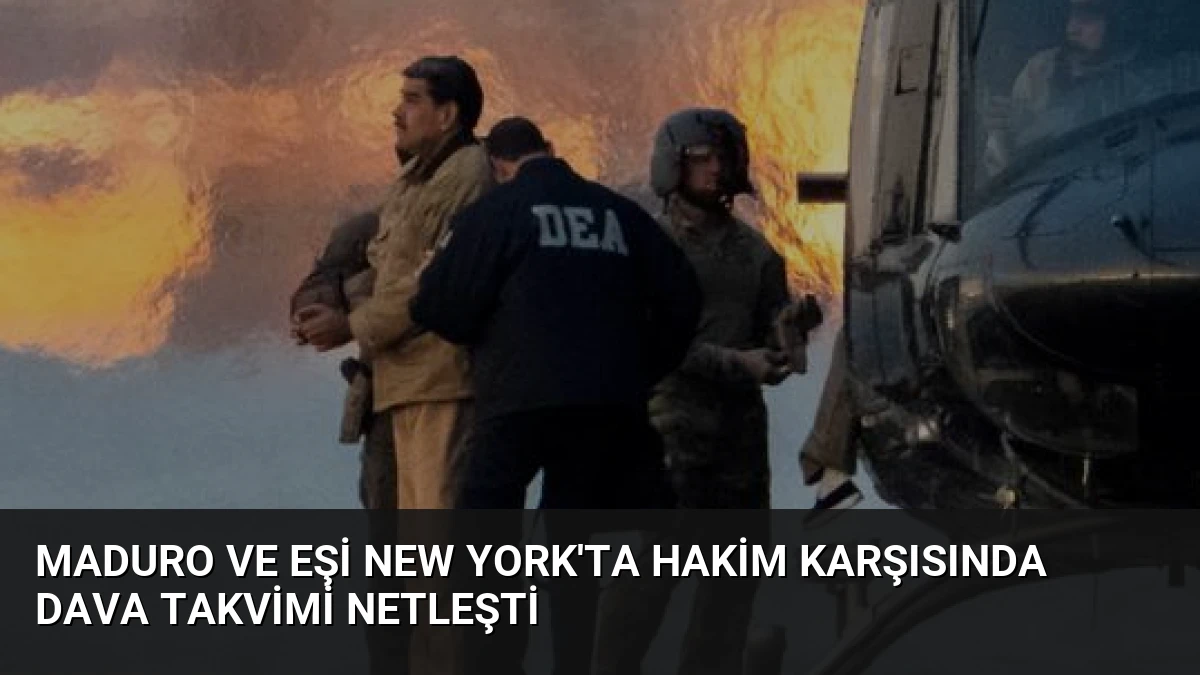 Maduro ve Eşi New York’ta Hakim Karşısında Dava Takvimi Netleşti