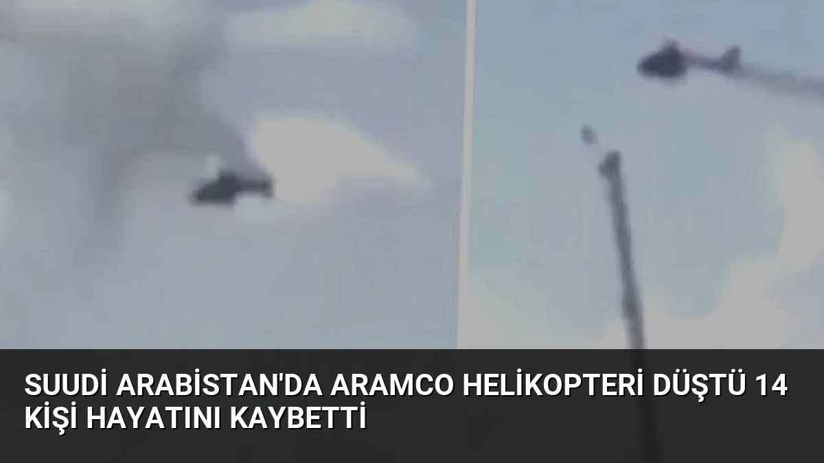 Suudi Arabistan’da Aramco Helikopteri Düştü 14 Kişi Hayatını Kaybetti