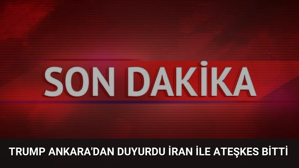 Trump Ankara’dan duyurdu İran ile ateşkes bitti