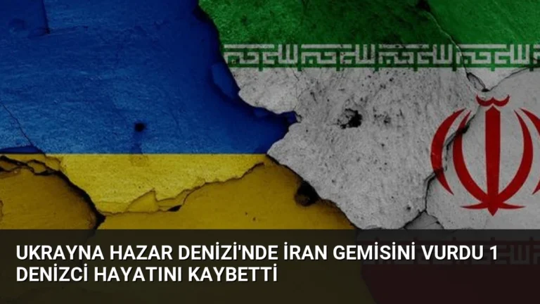 Ukrayna Hazar Denizi’nde İran Gemisini Vurdu 1 Denizci Hayatını Kaybetti
