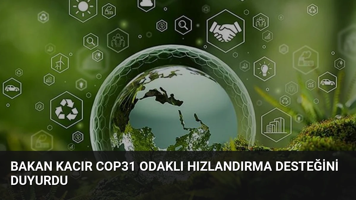 Bakan Kacır COP31 Odaklı Hızlandırma Desteğini Duyurdu
