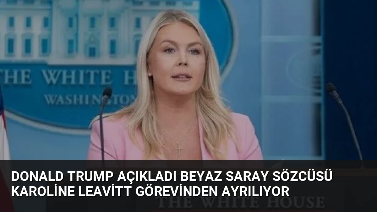 Donald Trump Açıkladı Beyaz Saray Sözcüsü Karoline Leavitt Görevinden Ayrılıyor