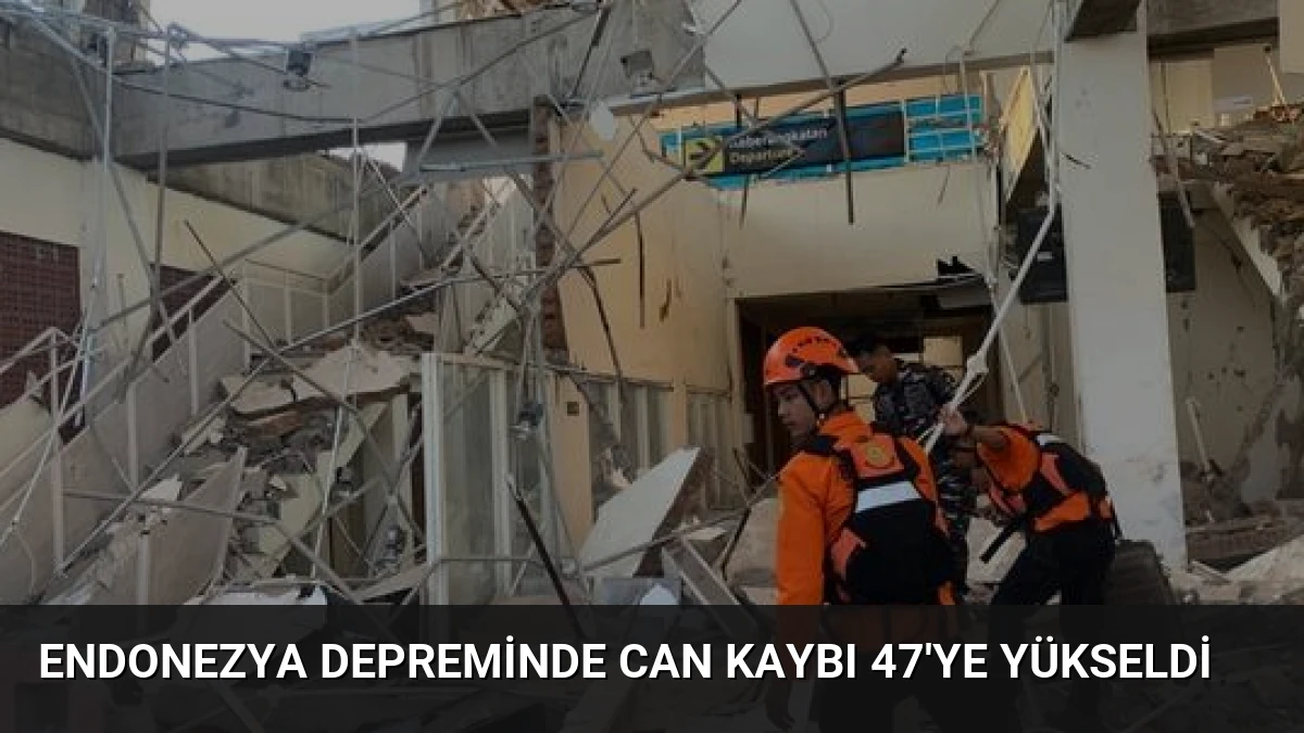 Endonezya Depreminde Can Kaybı 47’ye Yükseldi