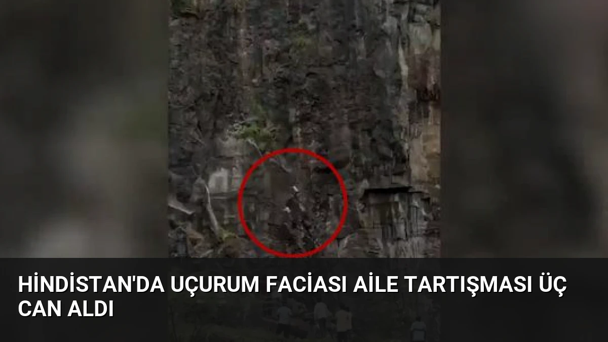 Hindistan’da Uçurum Faciası Aile Tartışması Üç Can Aldı