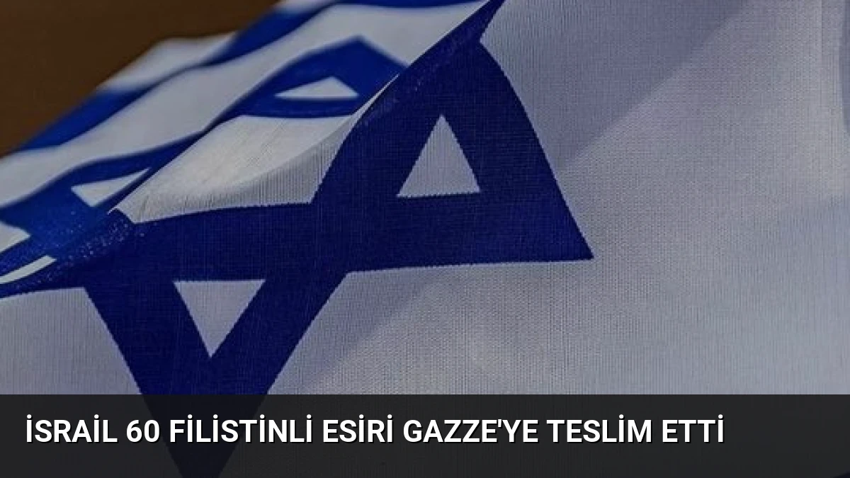 İsrail 60 Filistinli Esiri Gazze’ye Teslim Etti