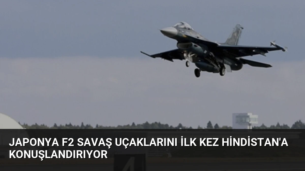 Japonya F2 Savaş Uçaklarını İlk Kez Hindistan’a Konuşlandırıyor