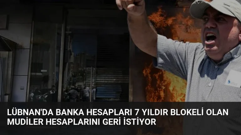 Lübnan’da Banka Hesapları 7 Yıldır Blokeli Olan Mudiler Hesaplarını Geri İstiyor