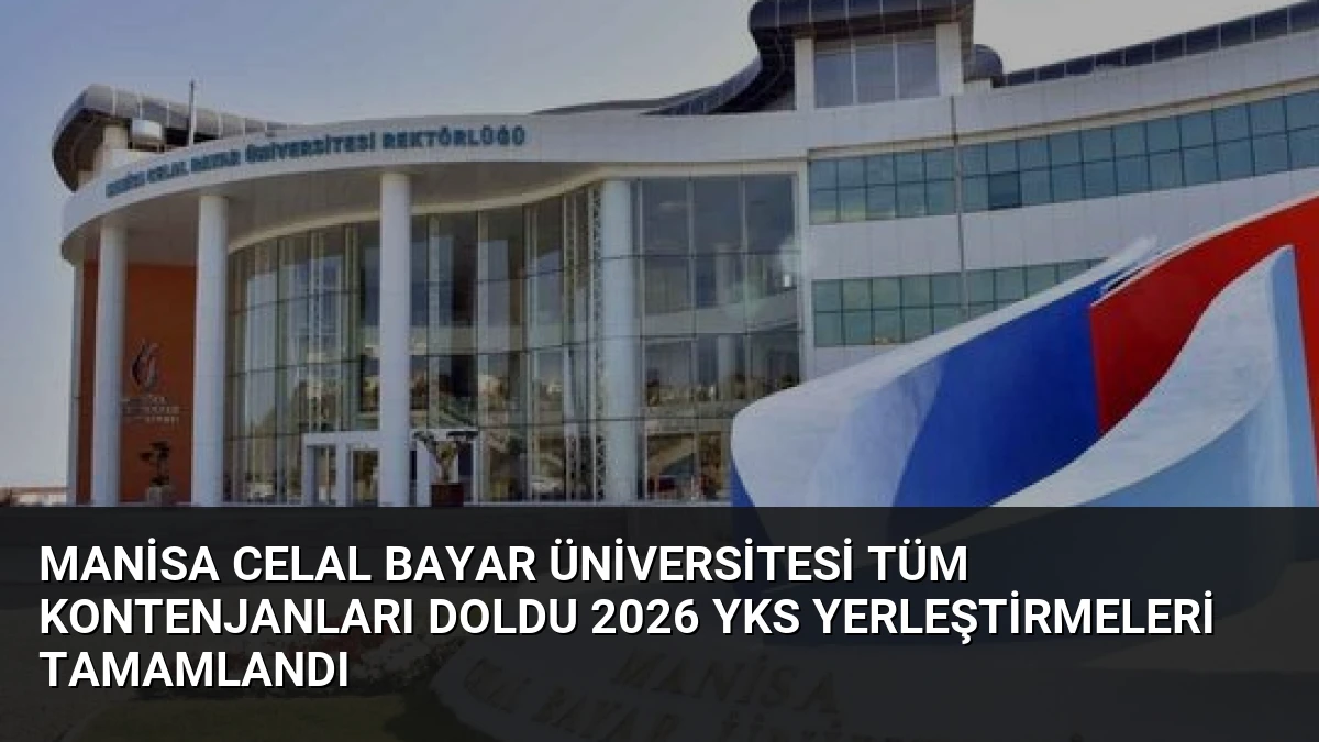 Manisa Celal Bayar Üniversitesi Tüm Kontenjanları Doldu 2026 YKS Yerleştirmeleri Tamamlandı