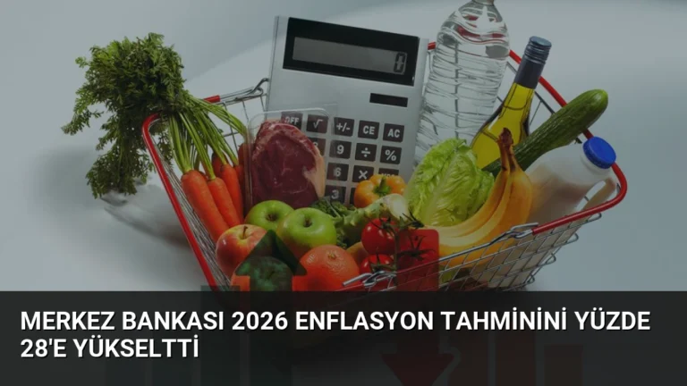 Merkez Bankası 2026 Enflasyon Tahminini Yüzde 28’e Yükseltti