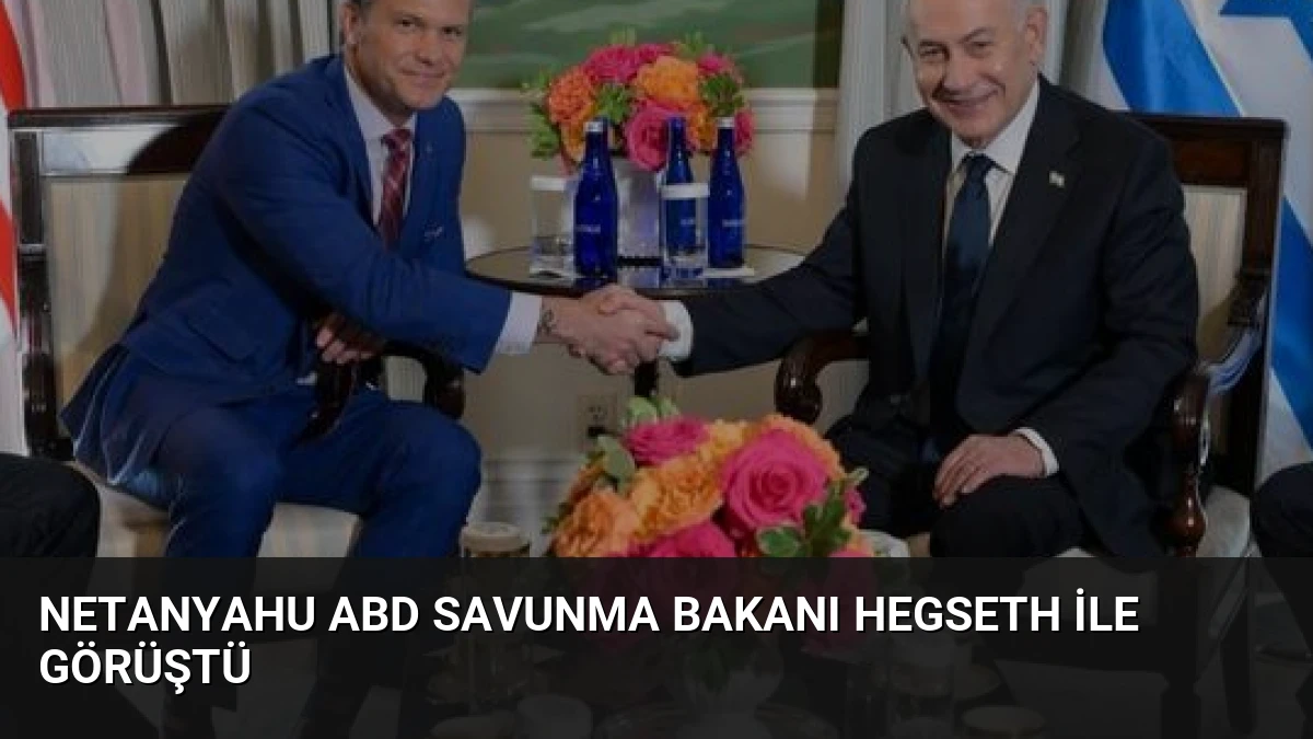 Netanyahu ABD Savunma Bakanı Hegseth İle Görüştü