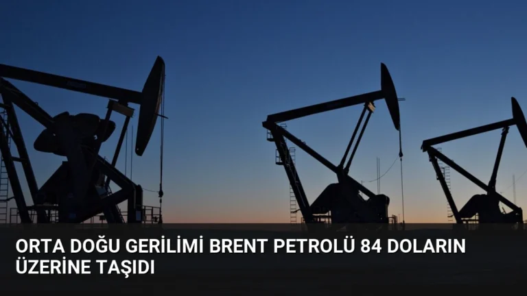 Orta Doğu Gerilimi Brent Petrolü 84 Doların Üzerine Taşıdı