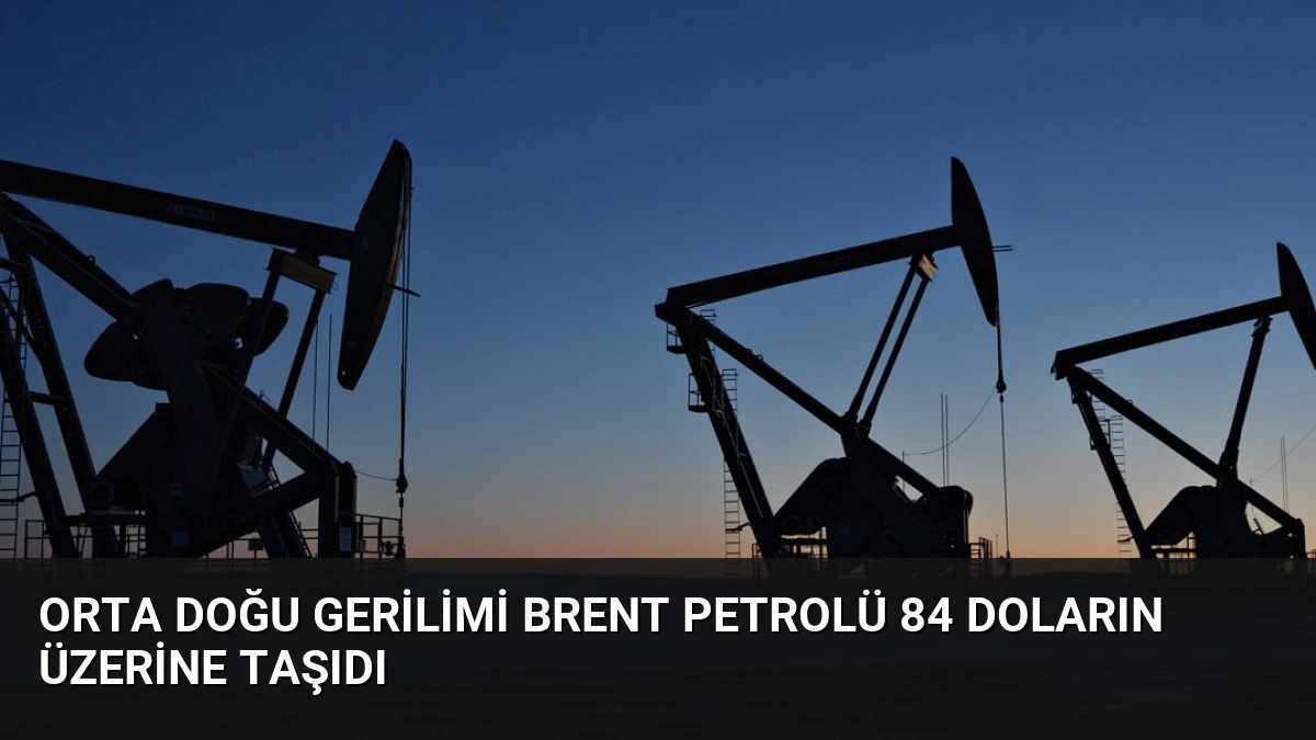 Orta Doğu Gerilimi Brent Petrolü 84 Doların Üzerine Taşıdı