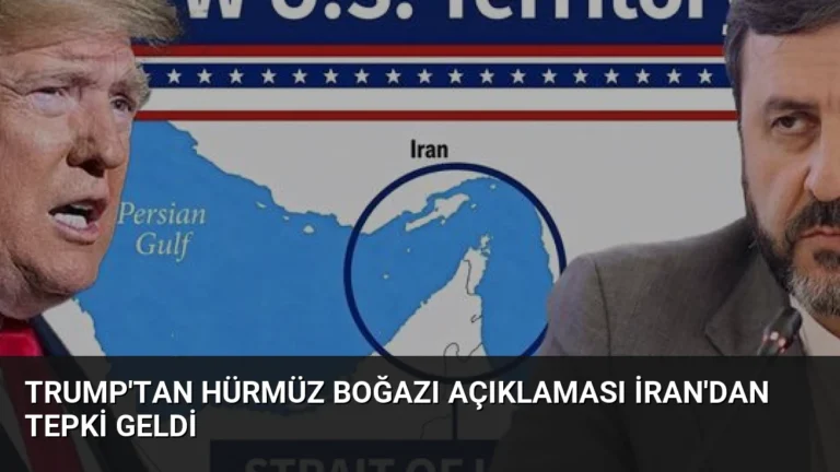 Trump’tan Hürmüz Boğazı Açıklaması İran’dan Tepki Geldi