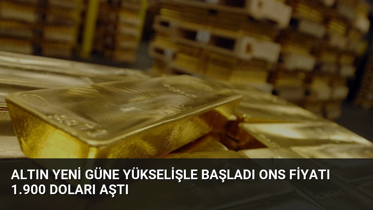 Altın Yeni Güne Yükselişle Başladı Ons Fiyatı 1.900 Doları Aştı