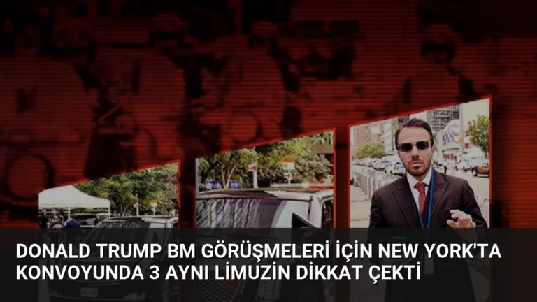 Donald Trump BM Görüşmeleri İçin New York’ta Konvoyunda 3 Aynı Limuzin Dikkat Çekti