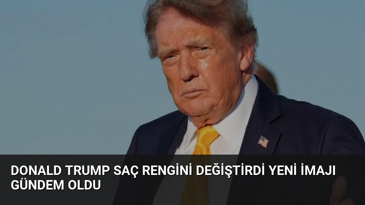 Donald Trump Saç Rengini Değiştirdi Yeni İmajı Gündem Oldu