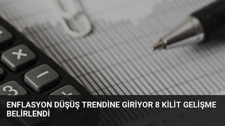 Enflasyon Düşüş Trendine Giriyor 8 Kilit Gelişme Belirlendi