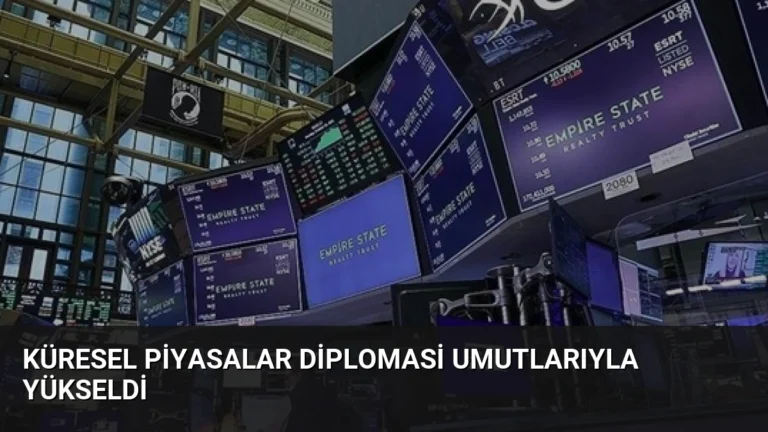 Küresel Piyasalar Diplomasi Umutlarıyla Yükseldi