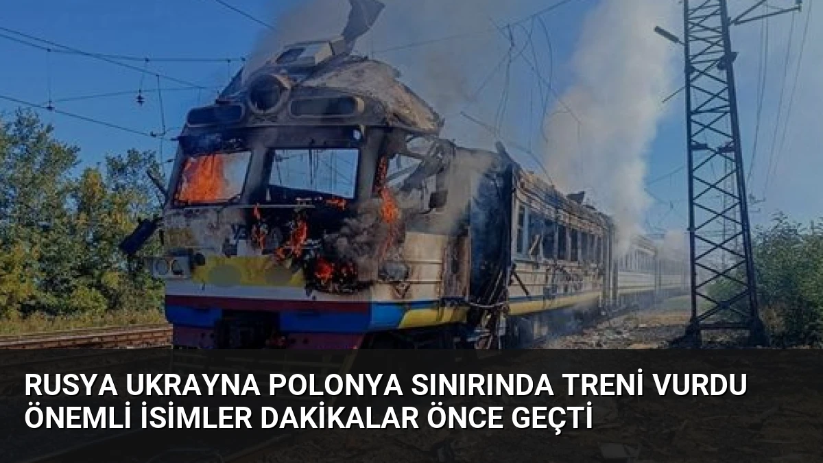 Rusya Ukrayna Polonya Sınırında Treni Vurdu Önemli İsimler Dakikalar Önce Geçti