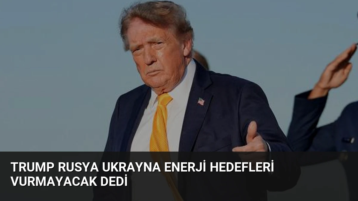Trump Rusya Ukrayna Enerji Hedefleri Vurmayacak Dedi