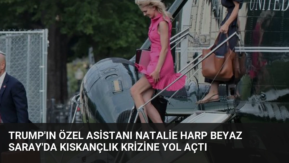 Trump’ın Özel Asistanı Natalie Harp Beyaz Saray’da Kıskançlık Krizine Yol Açtı