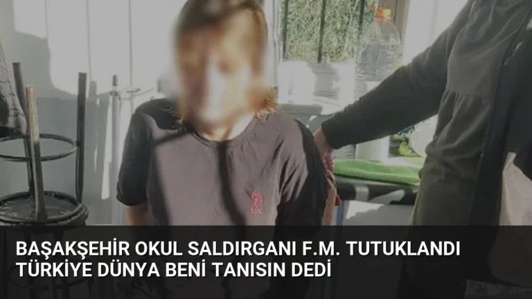 Başakşehir Okul Saldırganı F.M. Tutuklandı Türkiye Dünya Beni Tanısın Dedi