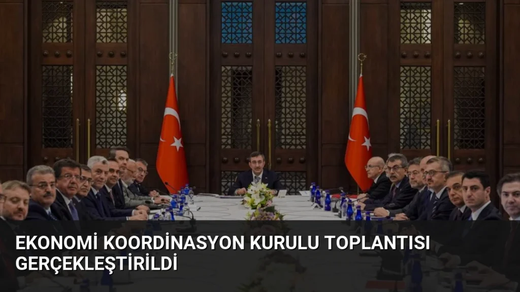 Ekonomi Koordinasyon Kurulu Toplantısı Gerçekleştirildi