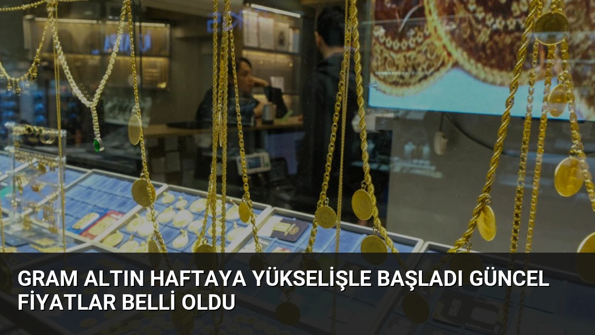 Gram Altın Haftaya Yükselişle Başladı Güncel Fiyatlar Belli Oldu