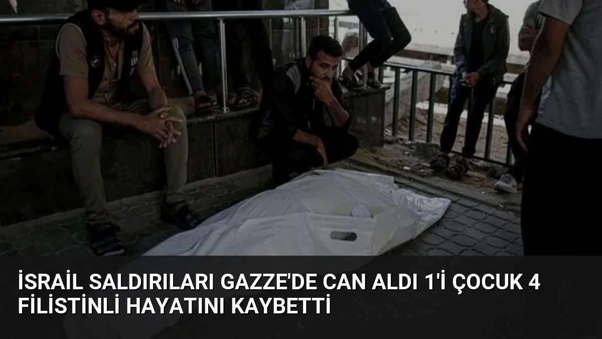 İsrail Saldırıları Gazze’de Can Aldı 1’i Çocuk 4 Filistinli Hayatını Kaybetti