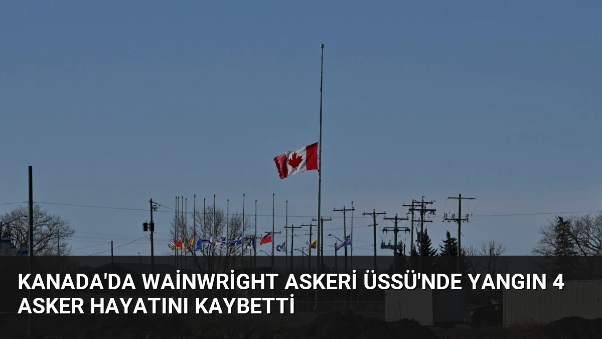 Kanada’da Wainwright Askeri Üssü’nde Yangın 4 Asker Hayatını Kaybetti