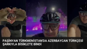 Paşinyan Türkmenistan’da Azerbaycan Türkçesi Şarkıyla Bisiklete Bindi