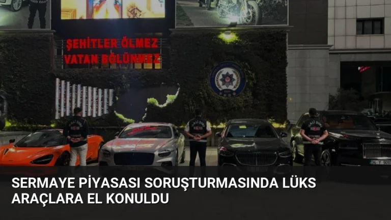 Sermaye Piyasası Soruşturmasında Lüks Araçlara El Konuldu