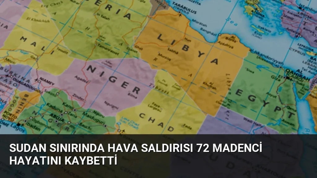 Sudan Sınırında Hava Saldırısı 72 Madenci Hayatını Kaybetti