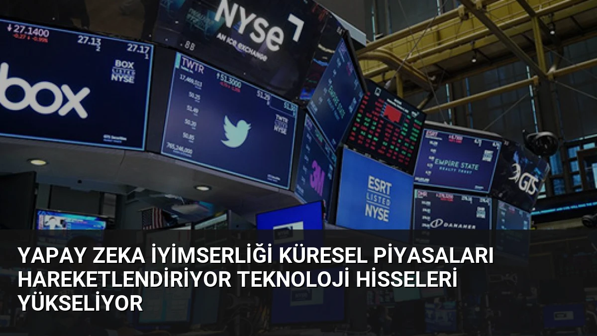 Yapay Zeka İyimserliği Küresel Piyasaları Hareketlendiriyor Teknoloji Hisseleri Yükseliyor